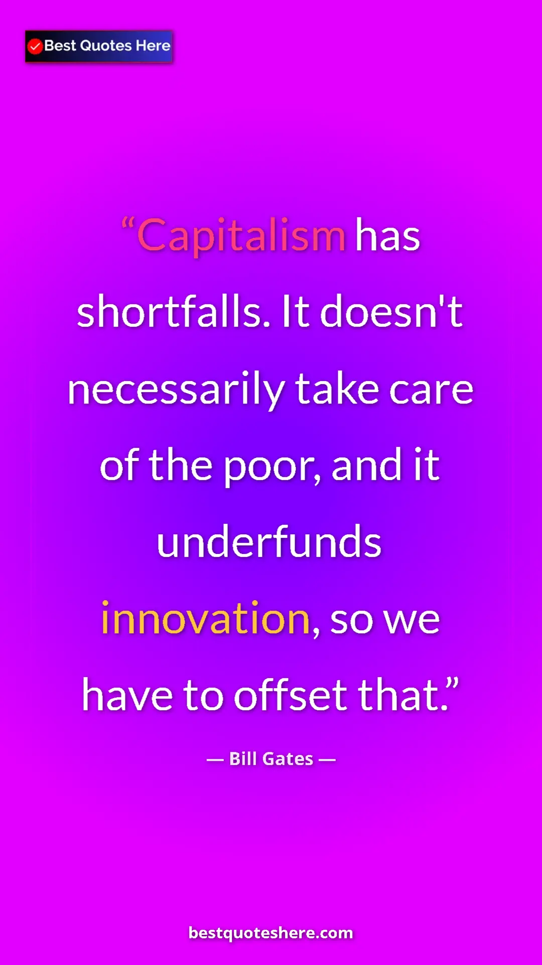 Bill Gates Quote Card: "Capitalism has shortfalls. It doesn't necessarily take care..." Pinterest quote poster by Bill Gates: "Capitalism has shortfalls. It doesn't necessarily take care..."