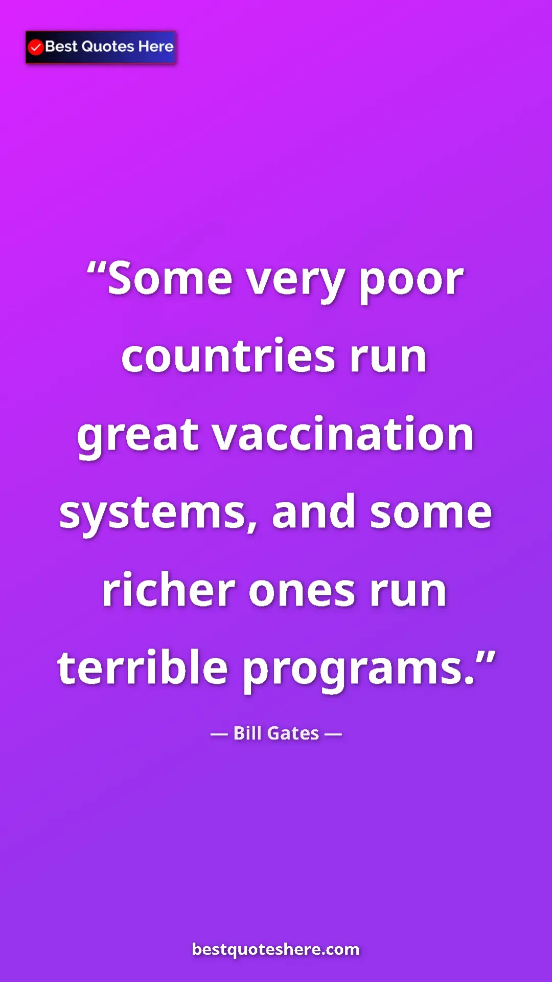 Bill Gates Quote Card: "Some very poor countries run great vaccination systems, and..." Pinterest quote poster by Bill Gates: "Some very poor countries run great vaccination systems, and..."