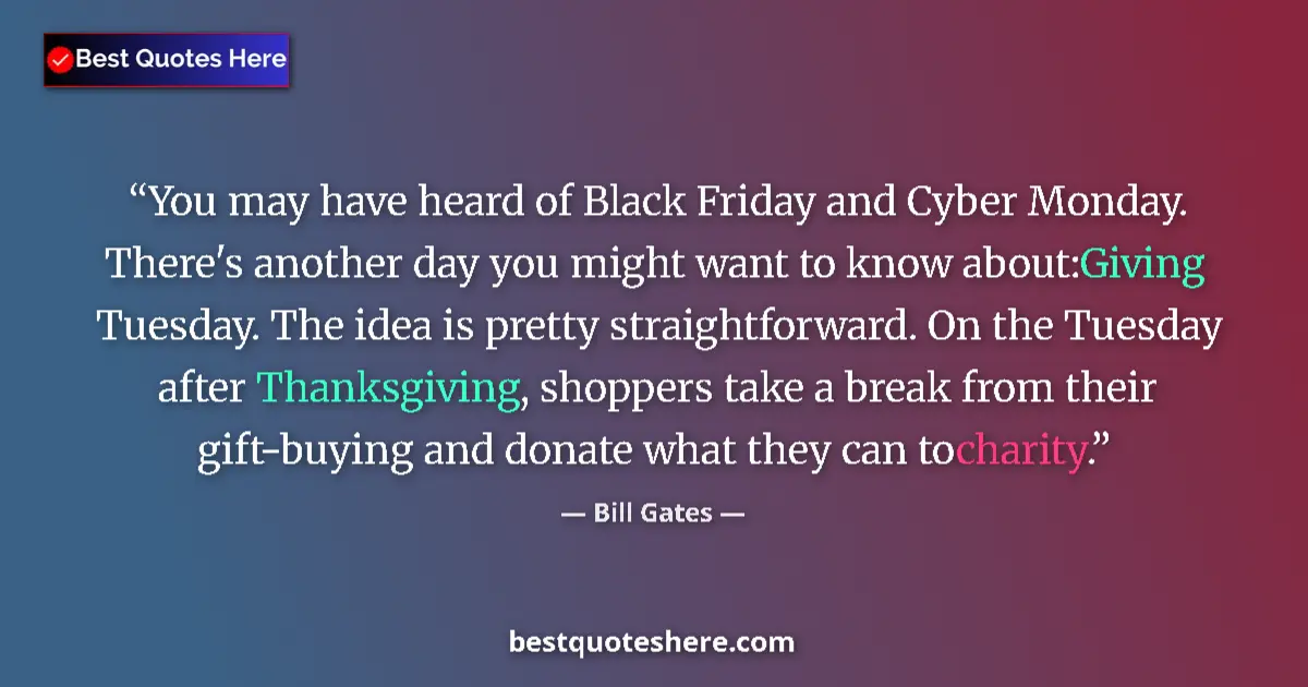 Quote by Bill Gates: You may have heard of Black Friday and Cyber Monday. There's another day you might want to know abou...