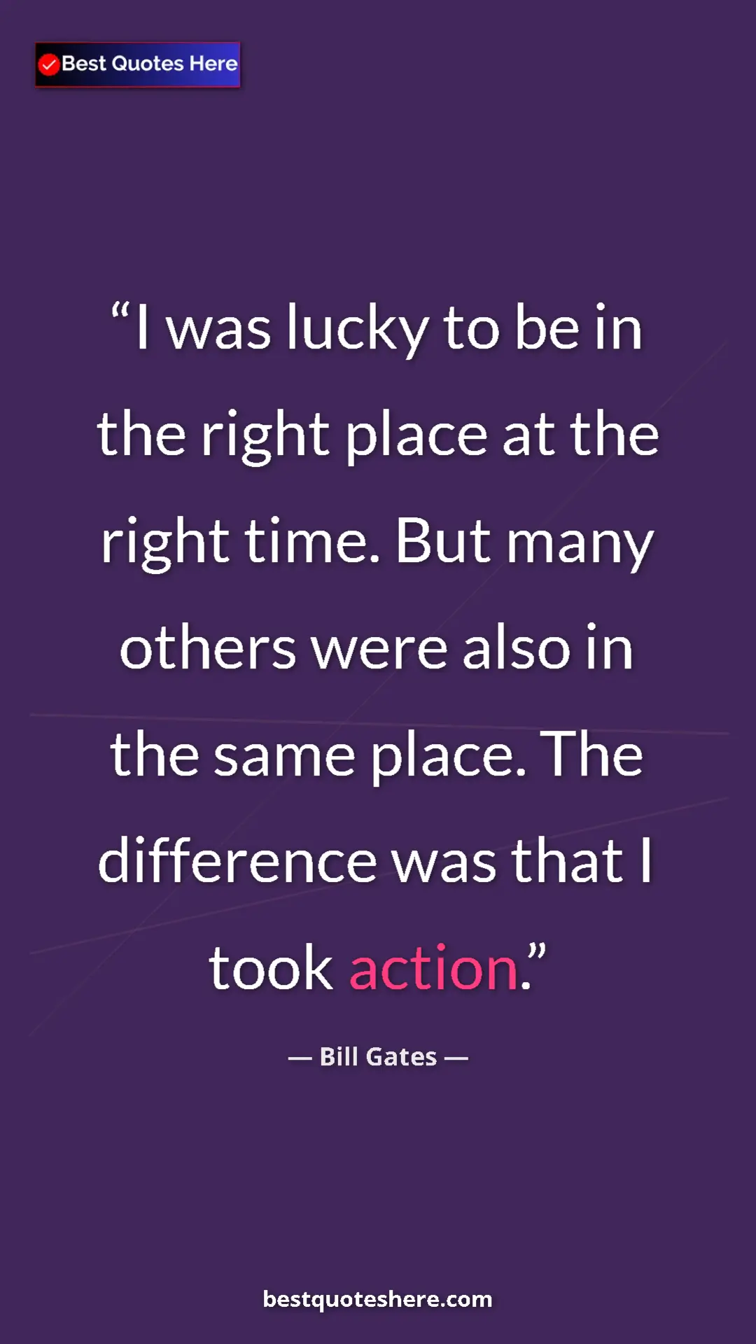 Bill Gates Quote Card: "I was lucky to be in the right place at the right time. But..." Pinterest quote poster by Bill Gates: "I was lucky to be in the right place at the right time. But..."