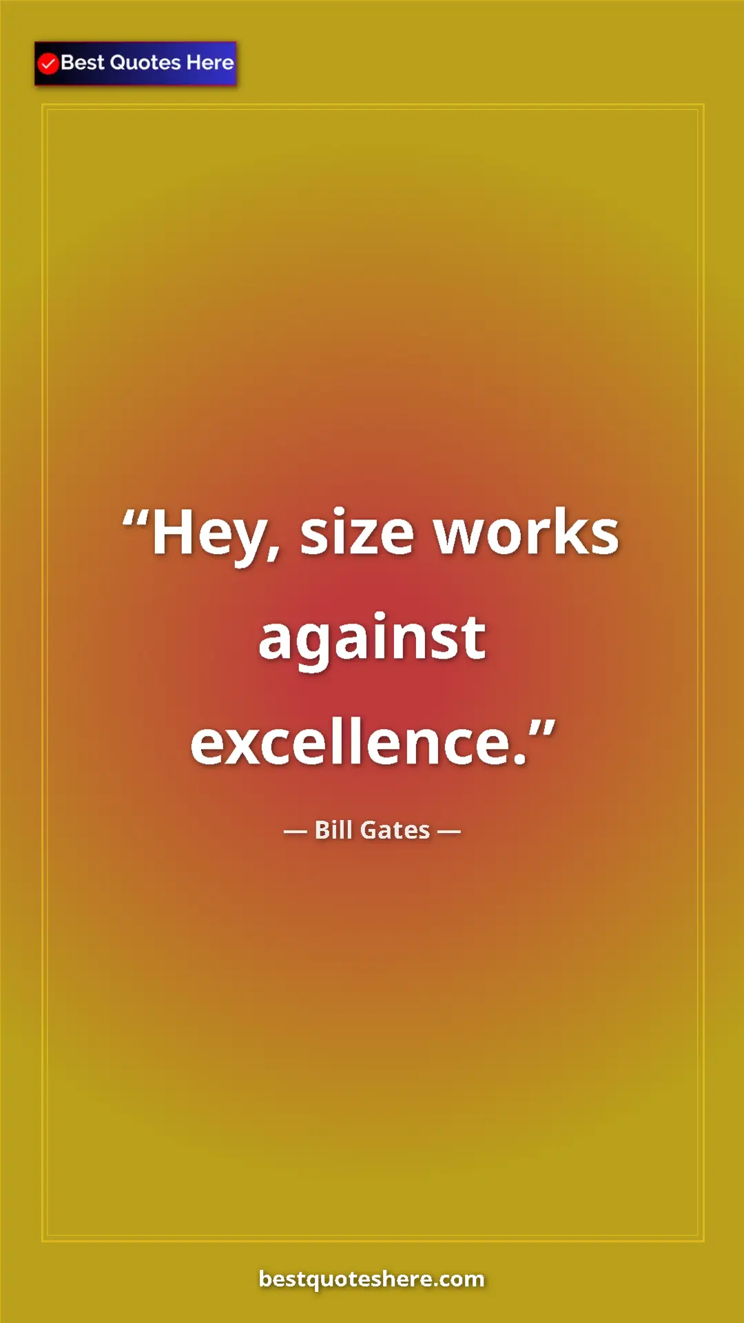 Bill Gates Quote Card: "Hey, size works against excellence." Pinterest quote poster by Bill Gates: "Hey, size works against excellence."