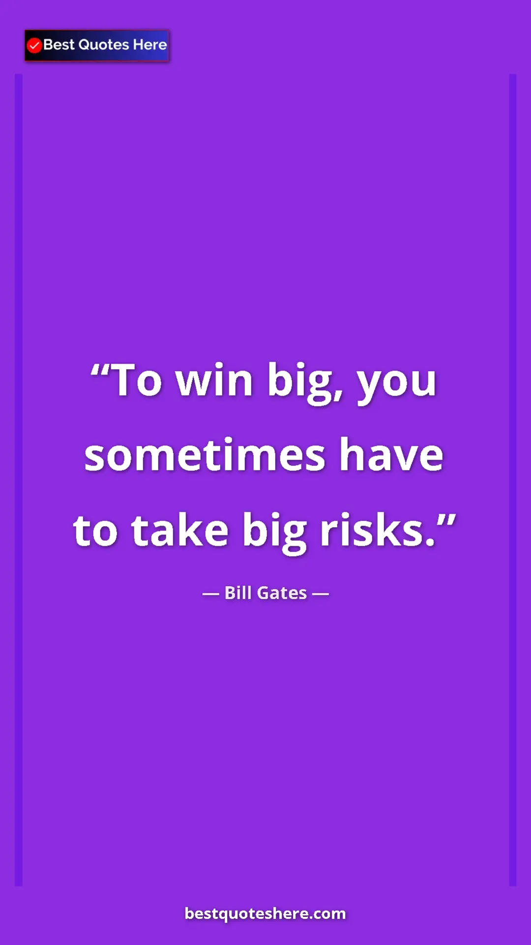 Bill Gates Quote Card: "To win big, you sometimes have to take big risks." Pinterest quote poster by Bill Gates: "To win big, you sometimes have to take big risks."
