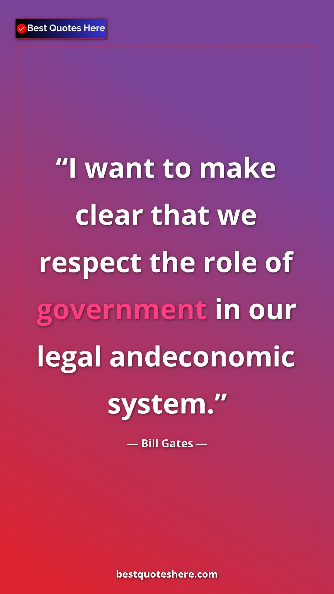Pinterest quote poster by Bill Gates: "I want to make clear that we respect the role of government..."