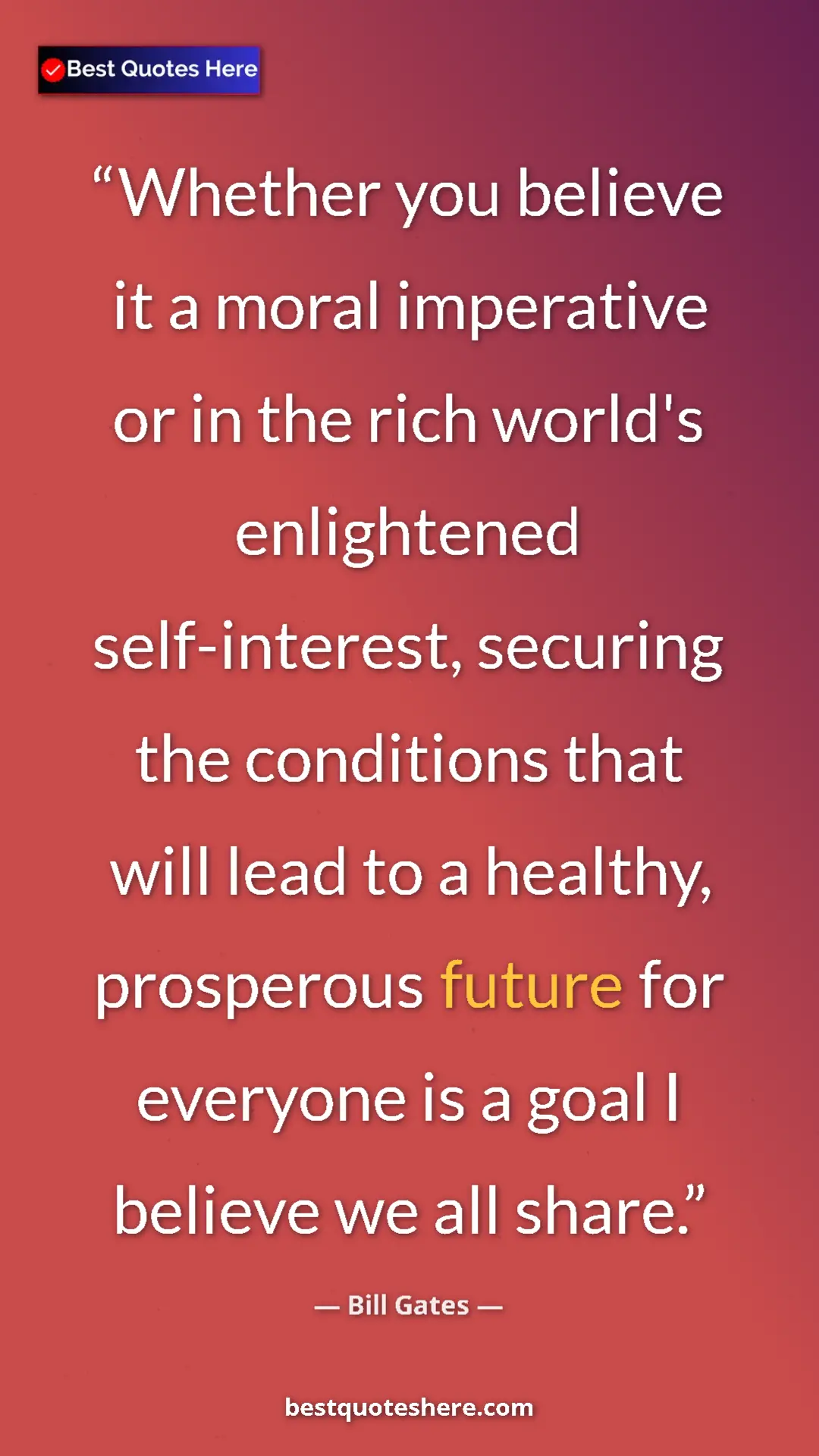 Bill Gates Quote Card: "Whether you believe it a moral imperative or in the rich..." Pinterest quote poster by Bill Gates: "Whether you believe it a moral imperative or in the rich..."