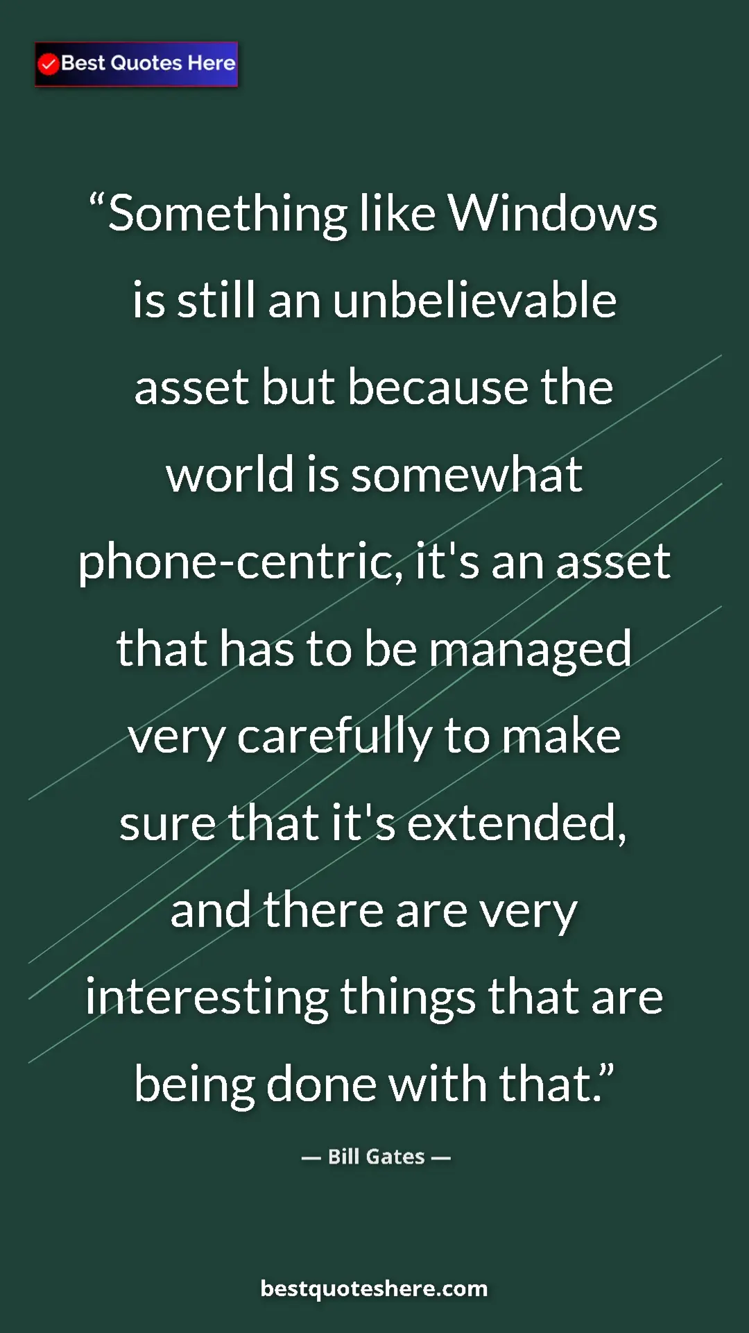 Bill Gates Quote Card: "Something like Windows is still an unbelievable asset but be" Pinterest quote poster by Bill Gates: "Something like Windows is still an unbelievable asset but be"