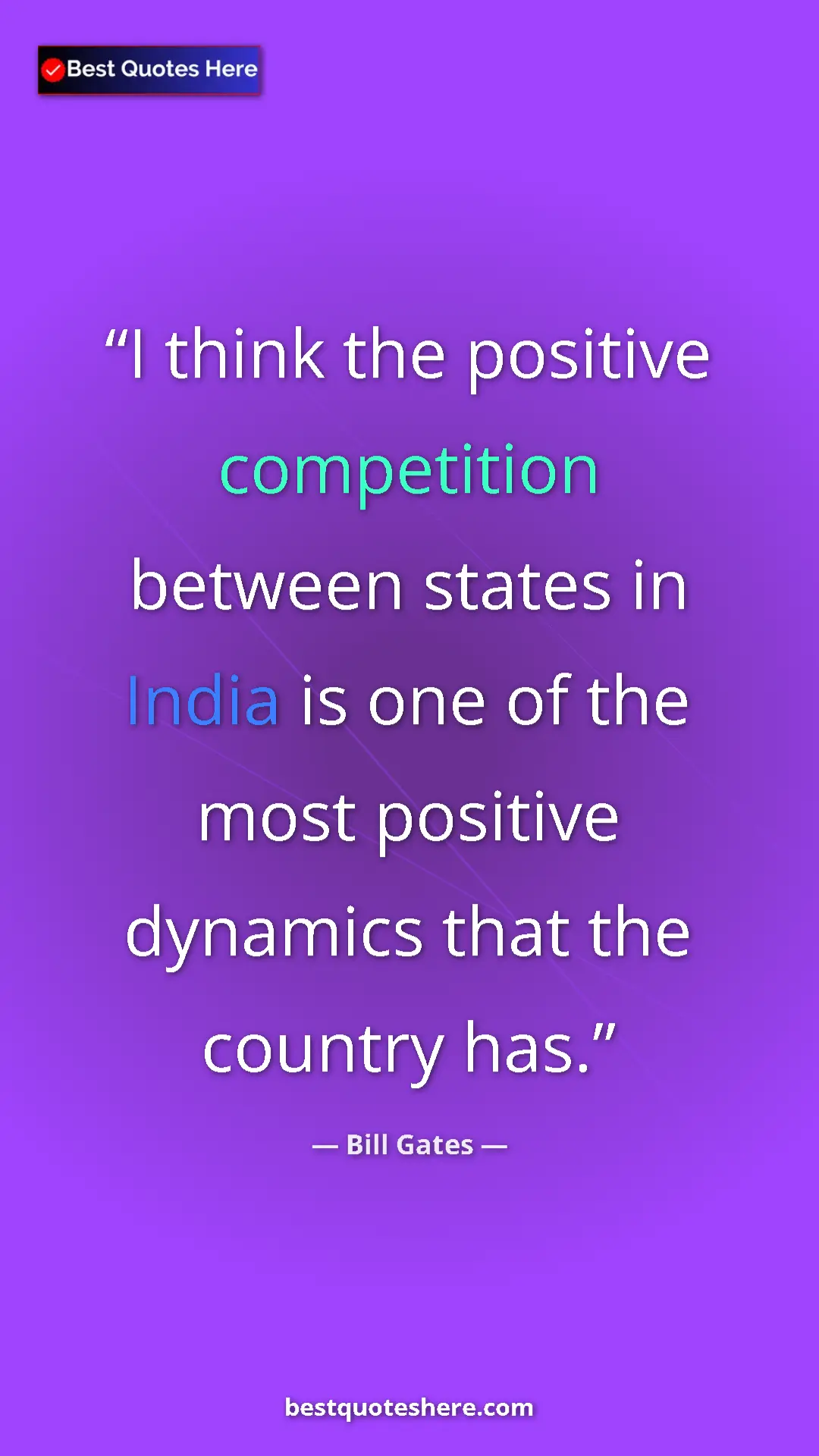 Bill Gates Quote Card: "I think the positive competition between states in India is..." Pinterest quote poster by Bill Gates: "I think the positive competition between states in India is..."