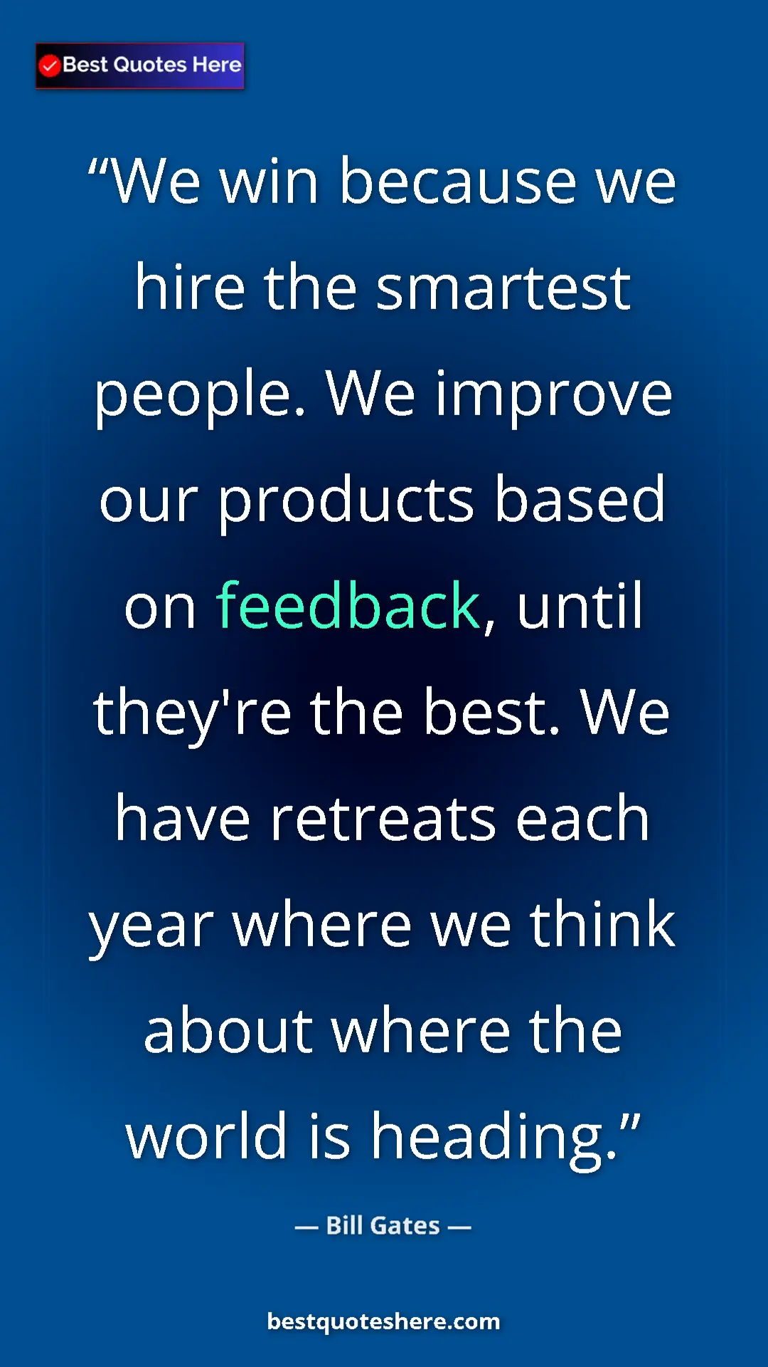 Bill Gates Quote Card: "We win because we hire the smartest people. We improve our..." Pinterest quote poster by Bill Gates: "We win because we hire the smartest people. We improve our..."