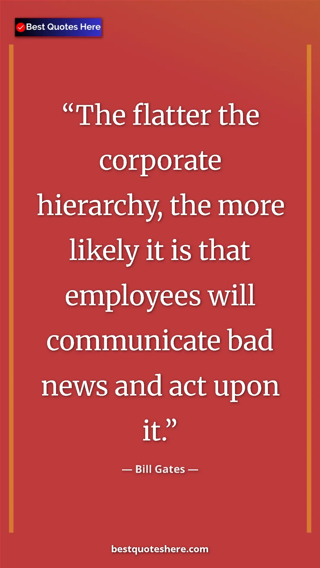 Bill Gates Quote Card: "The flatter the corporate hierarchy, the more likely it is..." Pinterest quote poster by Bill Gates: "The flatter the corporate hierarchy, the more likely it is..."