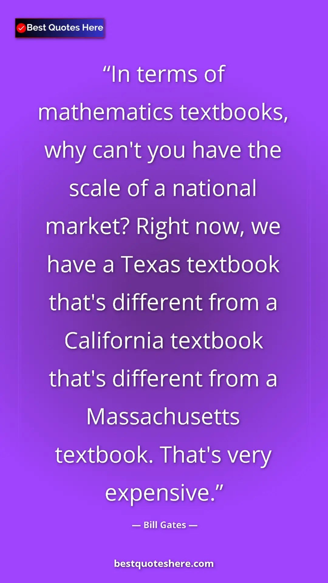 Bill Gates Quote Card: "In terms of mathematics textbooks, why can't you have the..." Pinterest quote poster by Bill Gates: "In terms of mathematics textbooks, why can't you have the..."