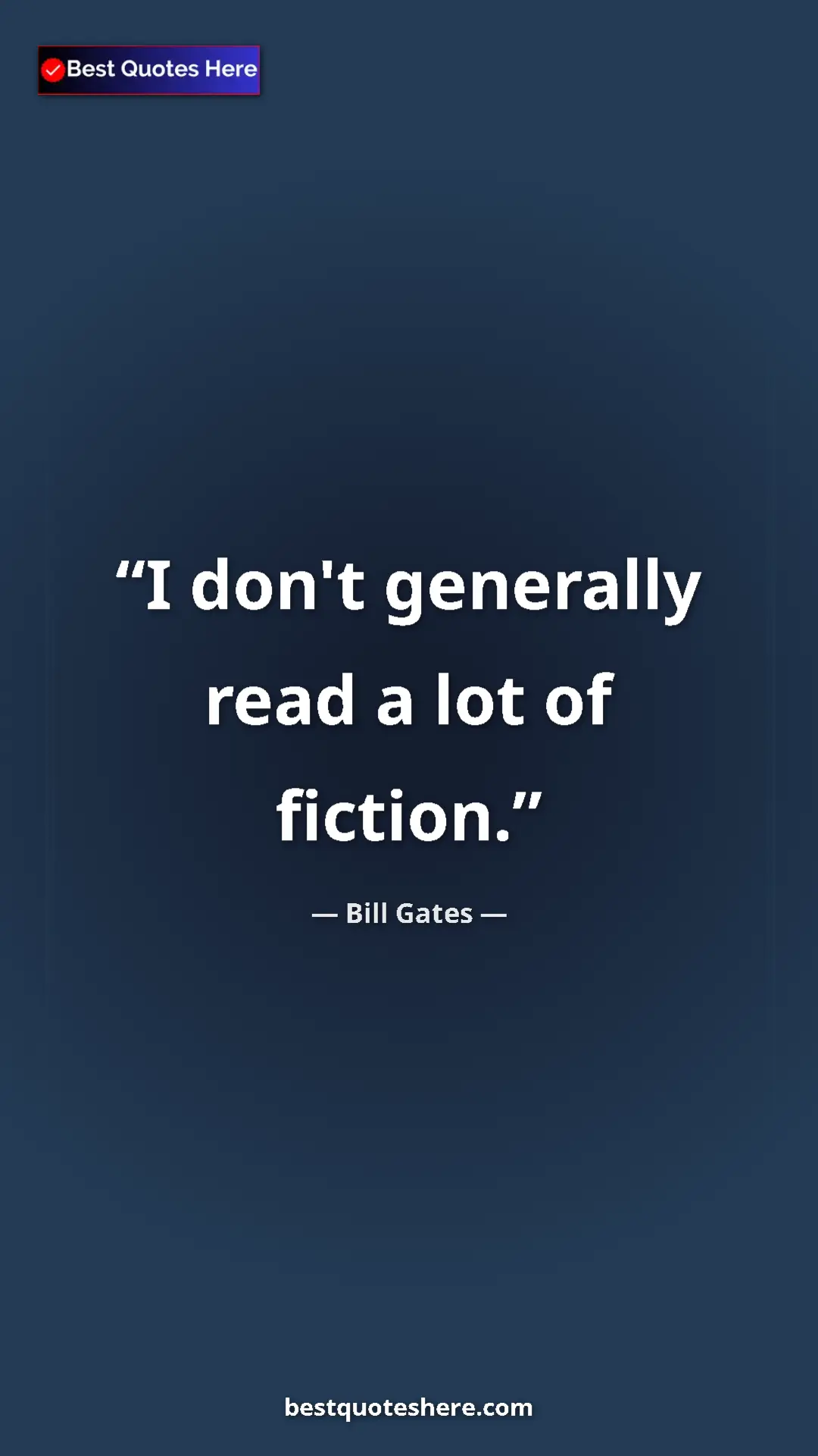 Bill Gates Quote Card: "I don't generally read a lot of fiction." Pinterest quote poster by Bill Gates: "I don't generally read a lot of fiction."