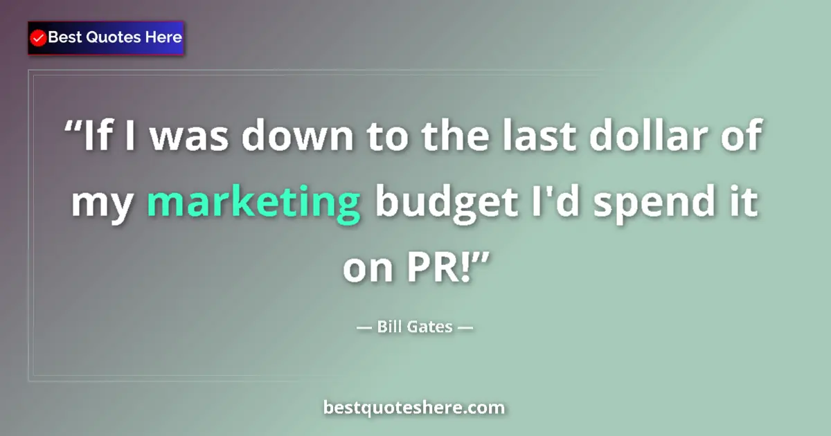 Bill Gates Quote: "If I was down to the last dollar of my marketing budget I'd..." Bill Gates quote: "If I was down to the last dollar of my marketing budget I'd..."