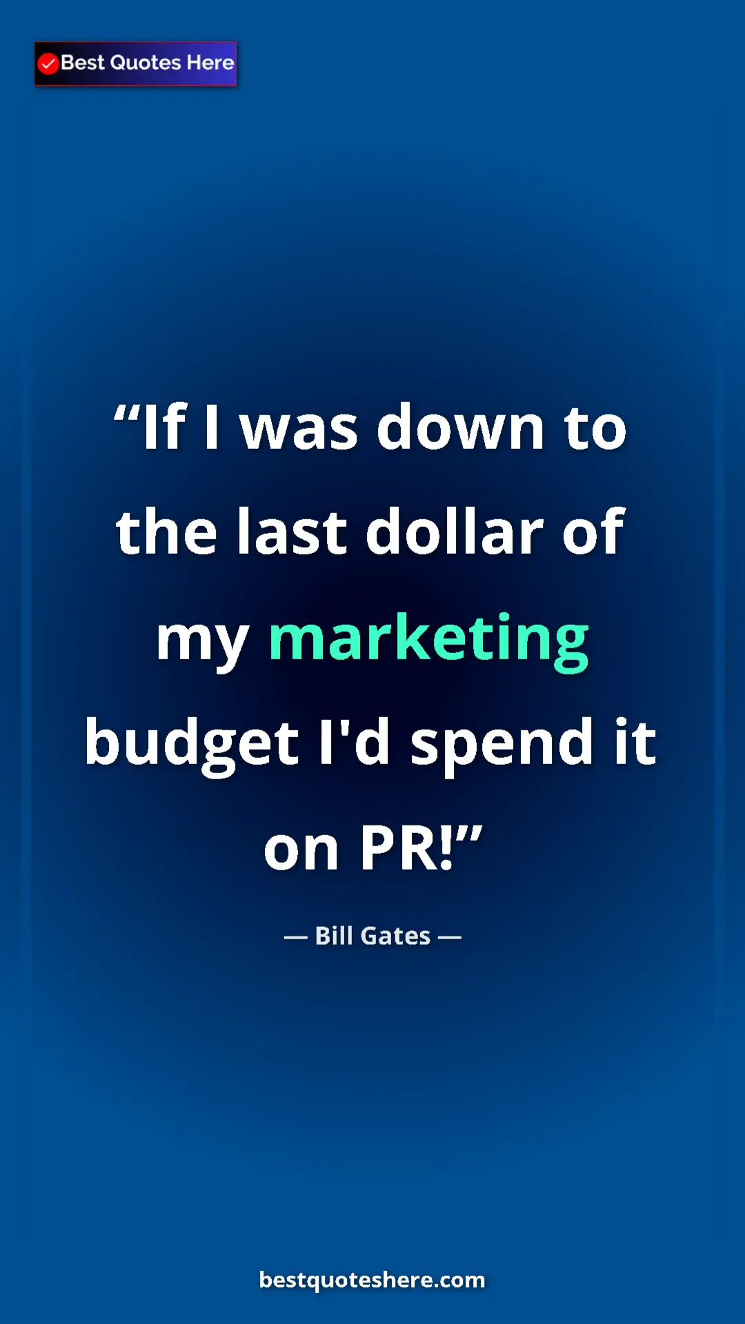 Bill Gates Quote Card: "If I was down to the last dollar of my marketing budget I'd..." Pinterest quote poster by Bill Gates: "If I was down to the last dollar of my marketing budget I'd..."