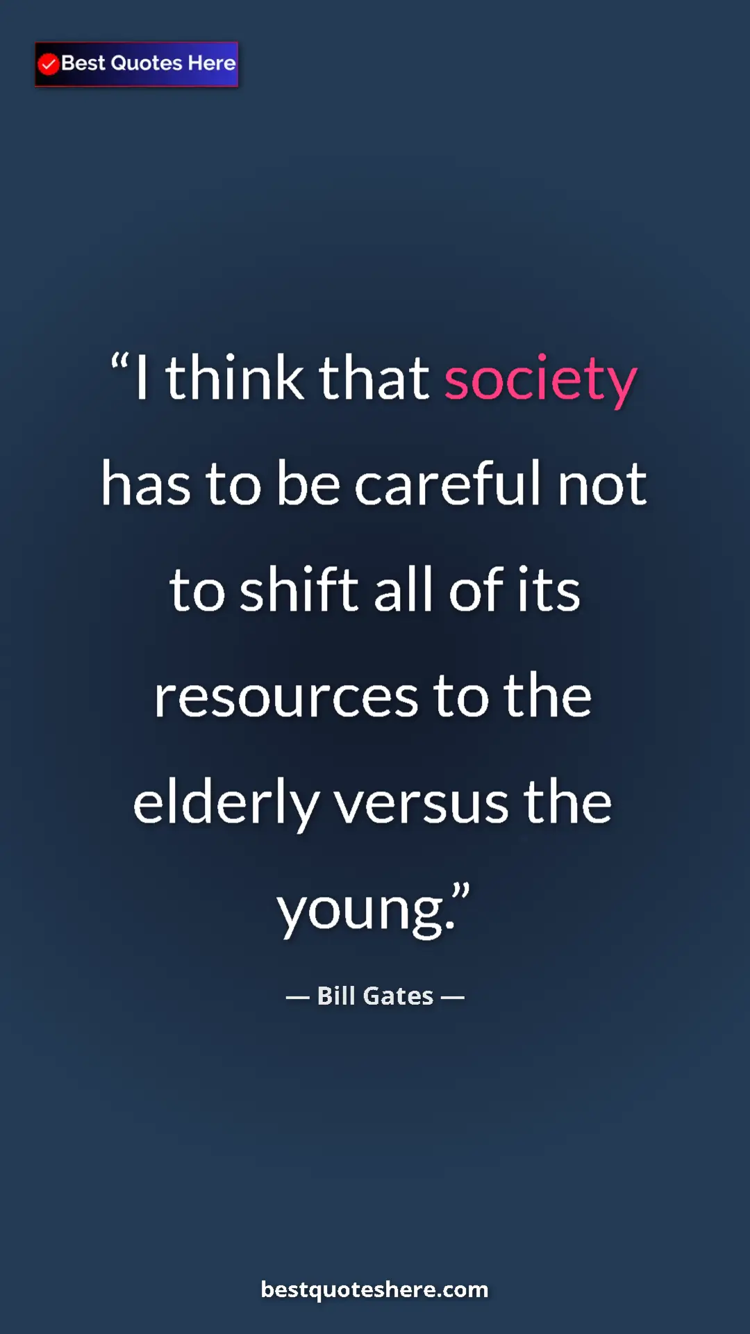 Bill Gates Quote Card: "I think that society has to be careful not to shift all of..." Pinterest quote poster by Bill Gates: "I think that society has to be careful not to shift all of..."