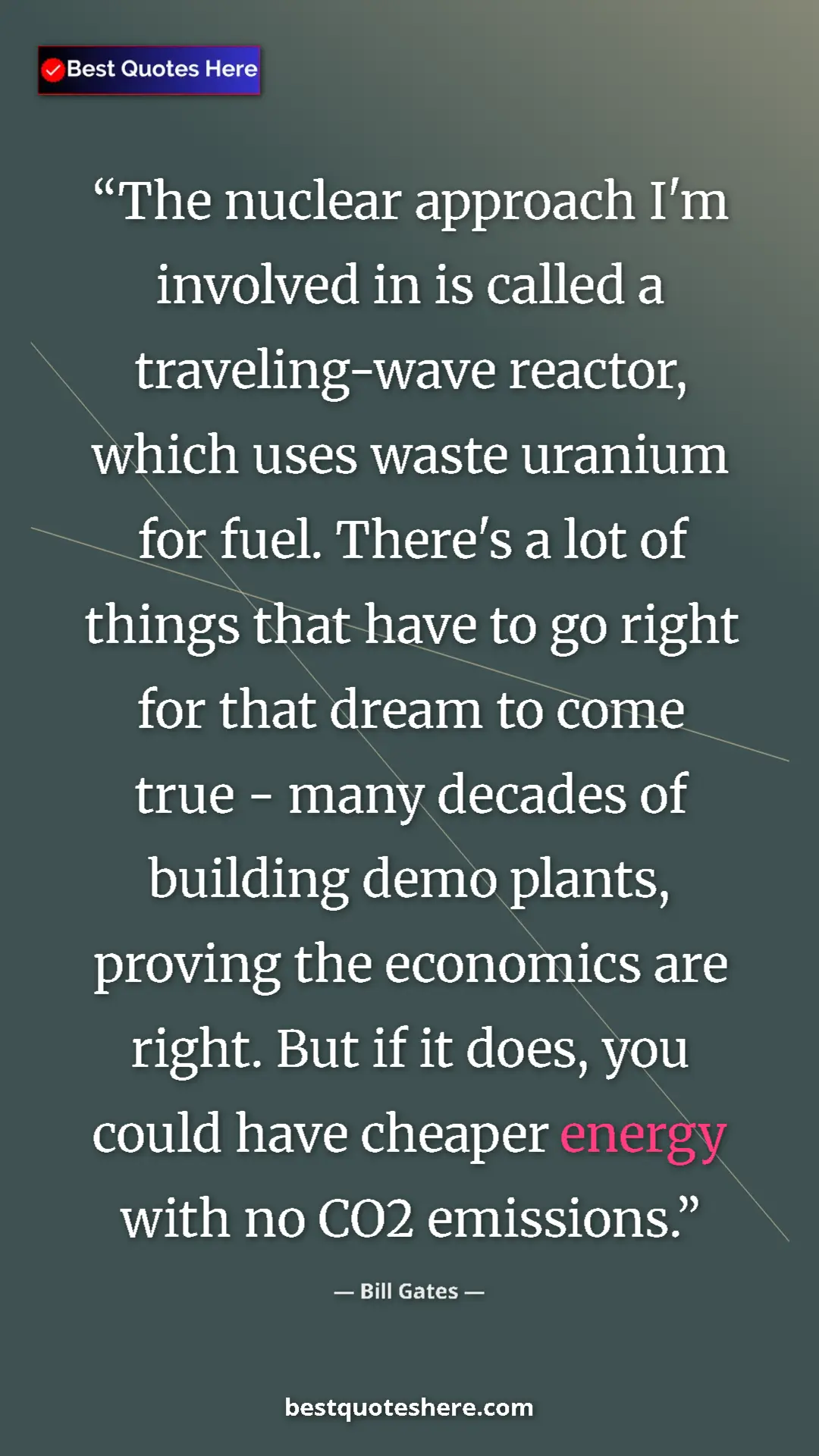 Pinterest quote poster by Bill Gates: "The nuclear approach I'm involved in is called a..."