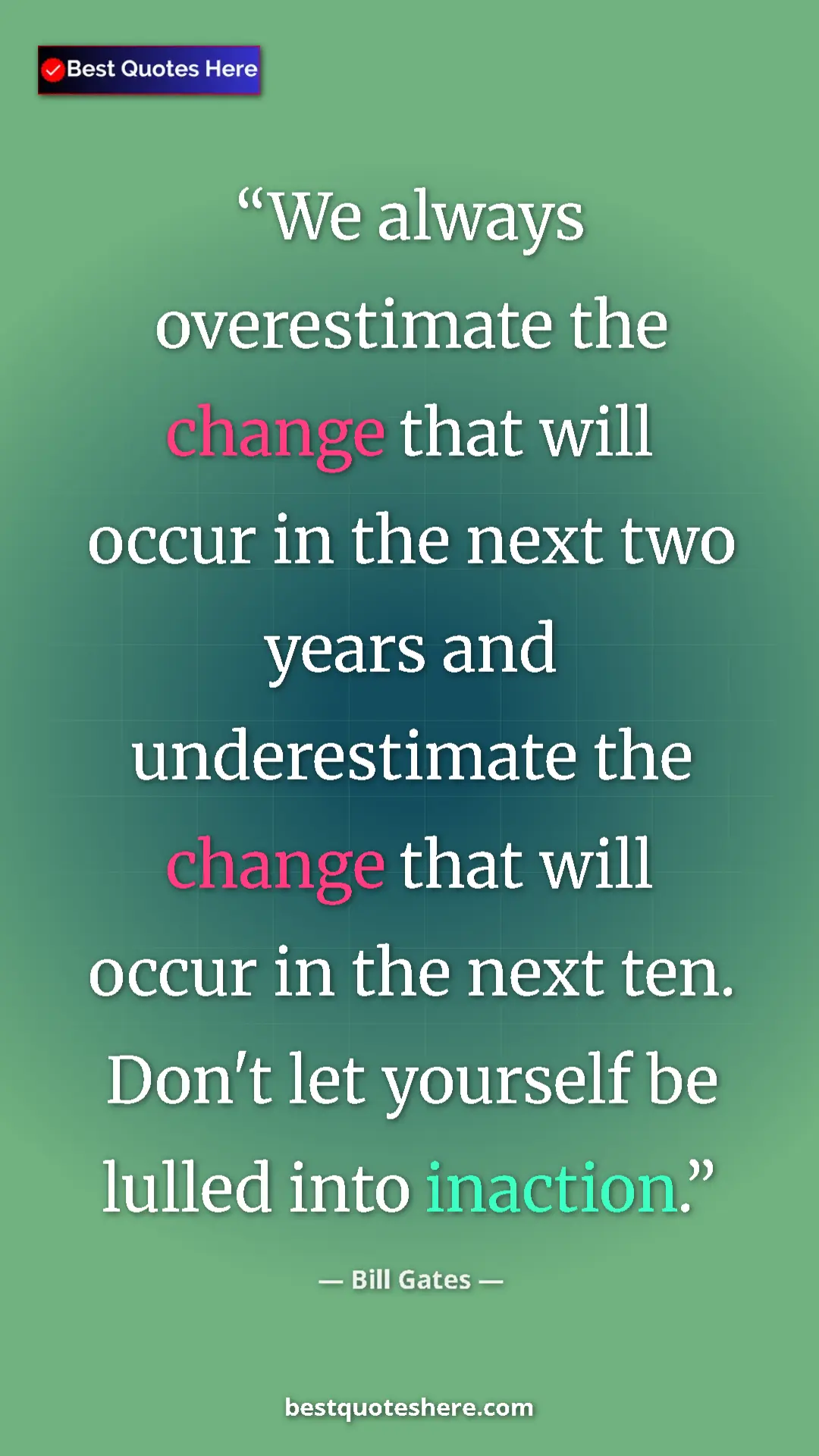 Bill Gates Quote Card: "We always overestimate the change that will occur in the..." Pinterest quote poster by Bill Gates: "We always overestimate the change that will occur in the..."