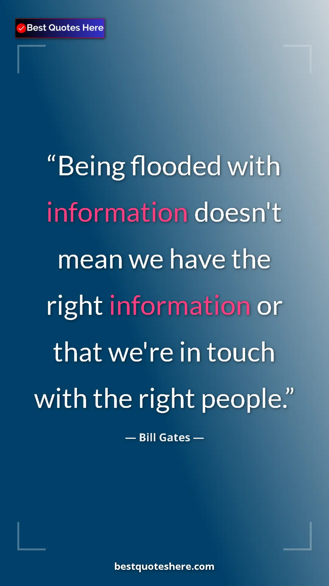 Bill Gates Quote Card: "Being flooded with information doesn't mean we have the..." Pinterest quote poster by Bill Gates: "Being flooded with information doesn't mean we have the..."