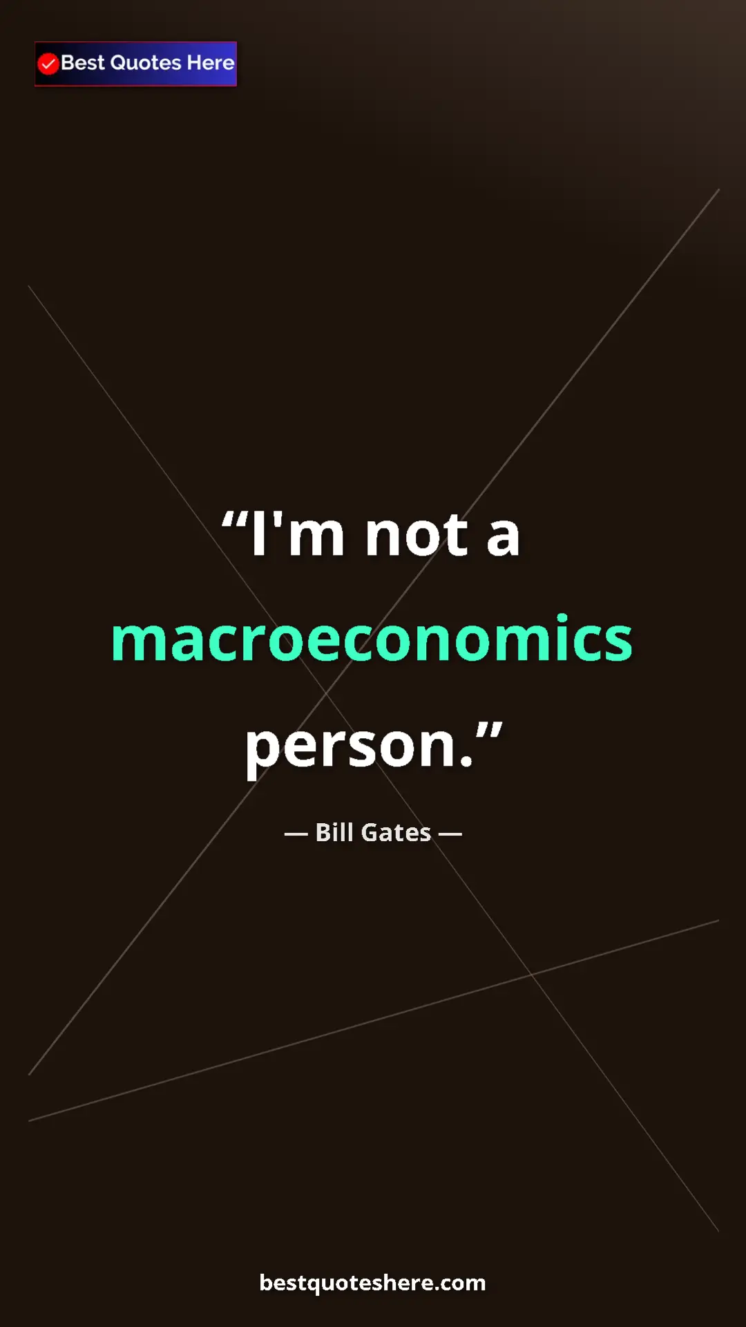 Bill Gates Quote Card: "I'm not a macroeconomics person." Pinterest quote poster by Bill Gates: "I'm not a macroeconomics person."