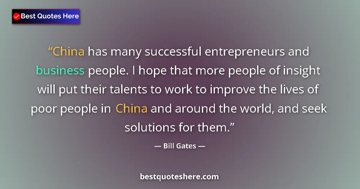 Quote by Bill Gates: China has many successful entrepreneurs and business people. I hope that more people of insight will...