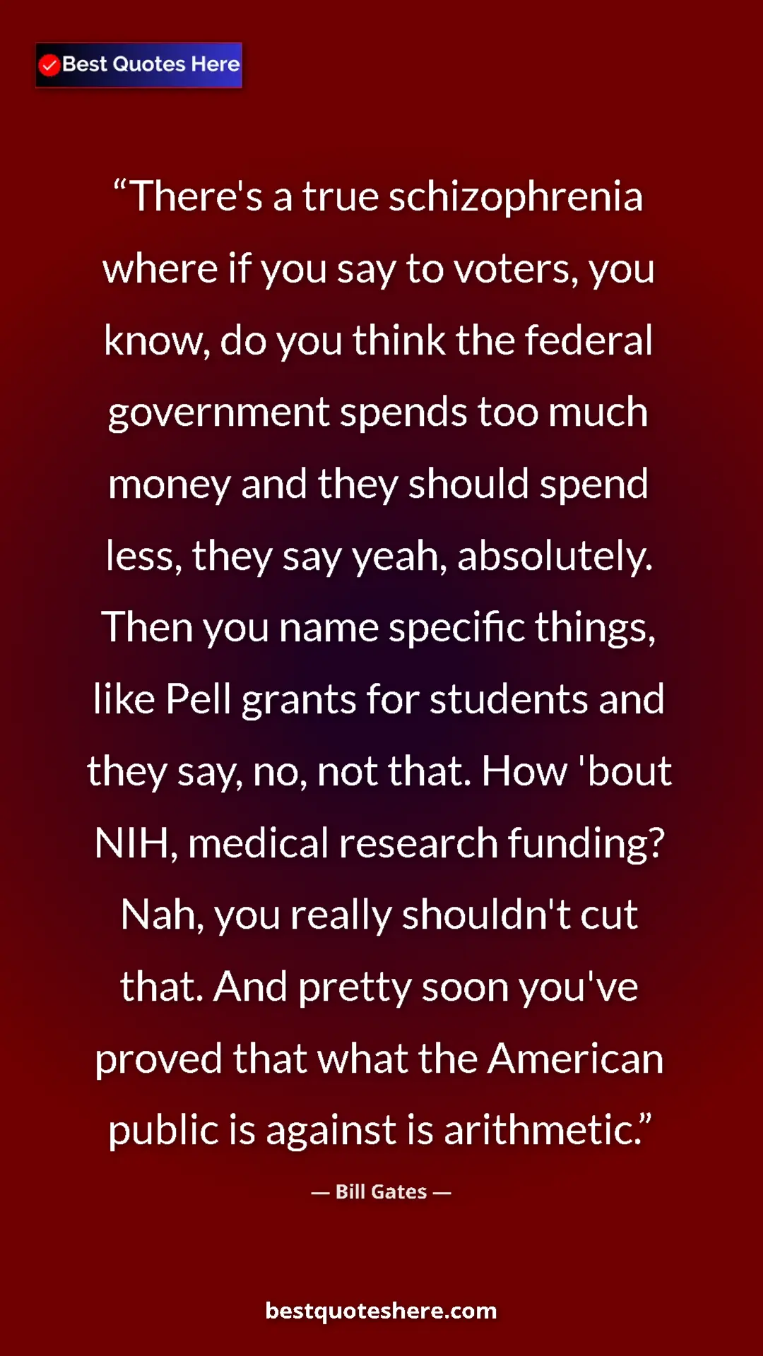 Bill Gates Quote Card: "There's a true schizophrenia where if you say to voters, you" Pinterest quote poster by Bill Gates: "There's a true schizophrenia where if you say to voters, you"