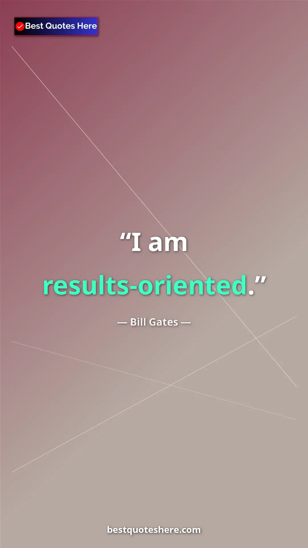 Bill Gates Quote Card: "I am results-oriented." Pinterest quote poster by Bill Gates: "I am results-oriented."