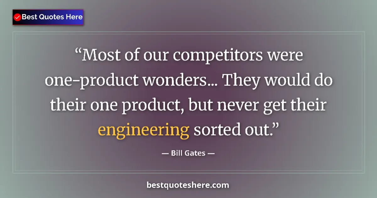 Quote by Bill Gates: Most of our competitors were one-product wonders... They would do their one product, but never get t...