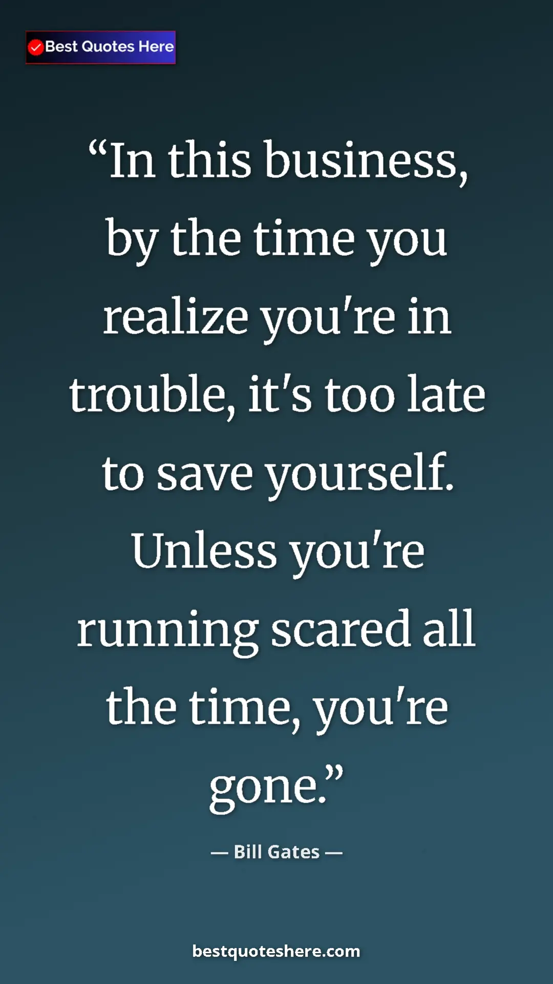 Pinterest quote poster by Bill Gates: "In this business, by the time you realize you're in..."