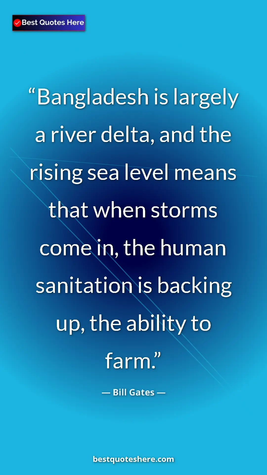 Bill Gates Quote Card: "Bangladesh is largely a river delta, and the rising sea..." Pinterest quote poster by Bill Gates: "Bangladesh is largely a river delta, and the rising sea..."