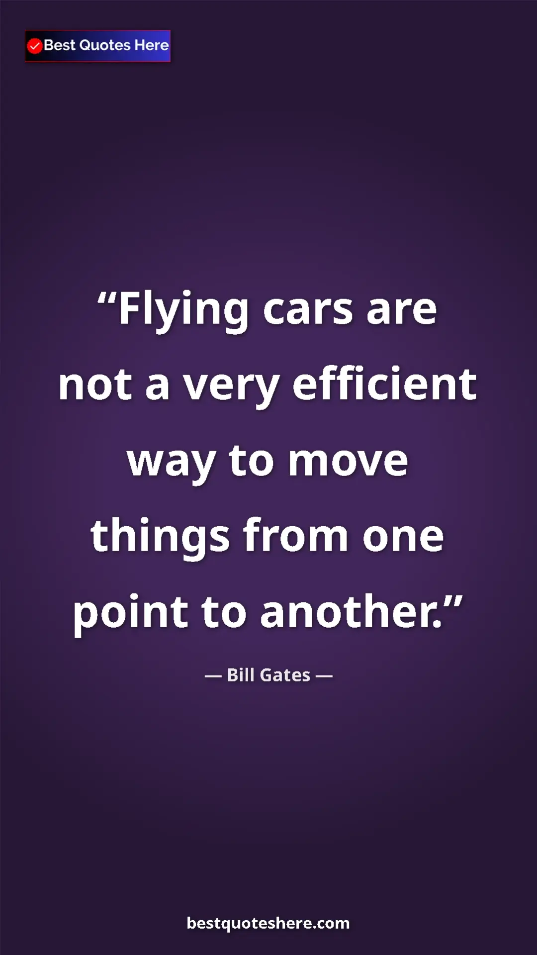 Bill Gates Quote Card: "Flying cars are not a very efficient way to move things from" Pinterest quote poster by Bill Gates: "Flying cars are not a very efficient way to move things from"