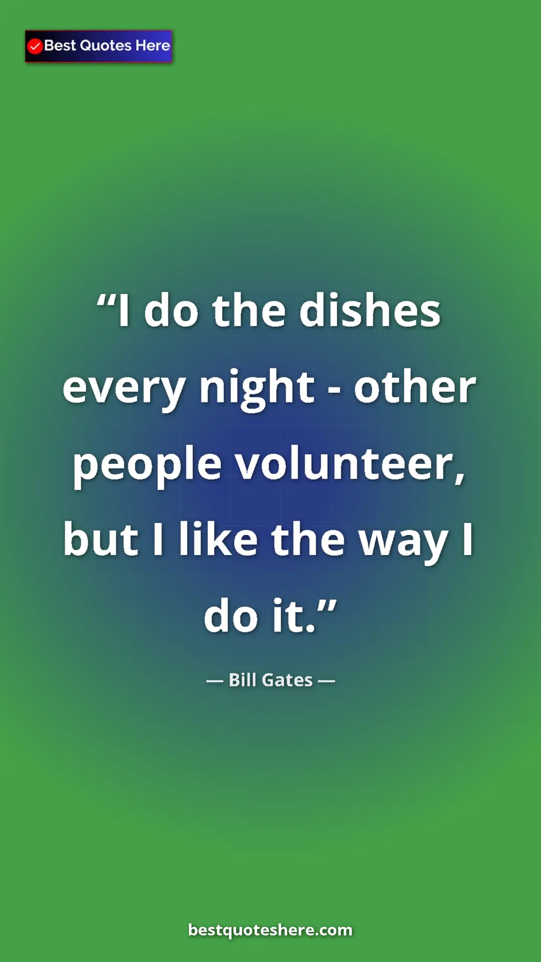 Pinterest quote poster by Bill Gates: "I do the dishes every night - other people volunteer, but I..."
