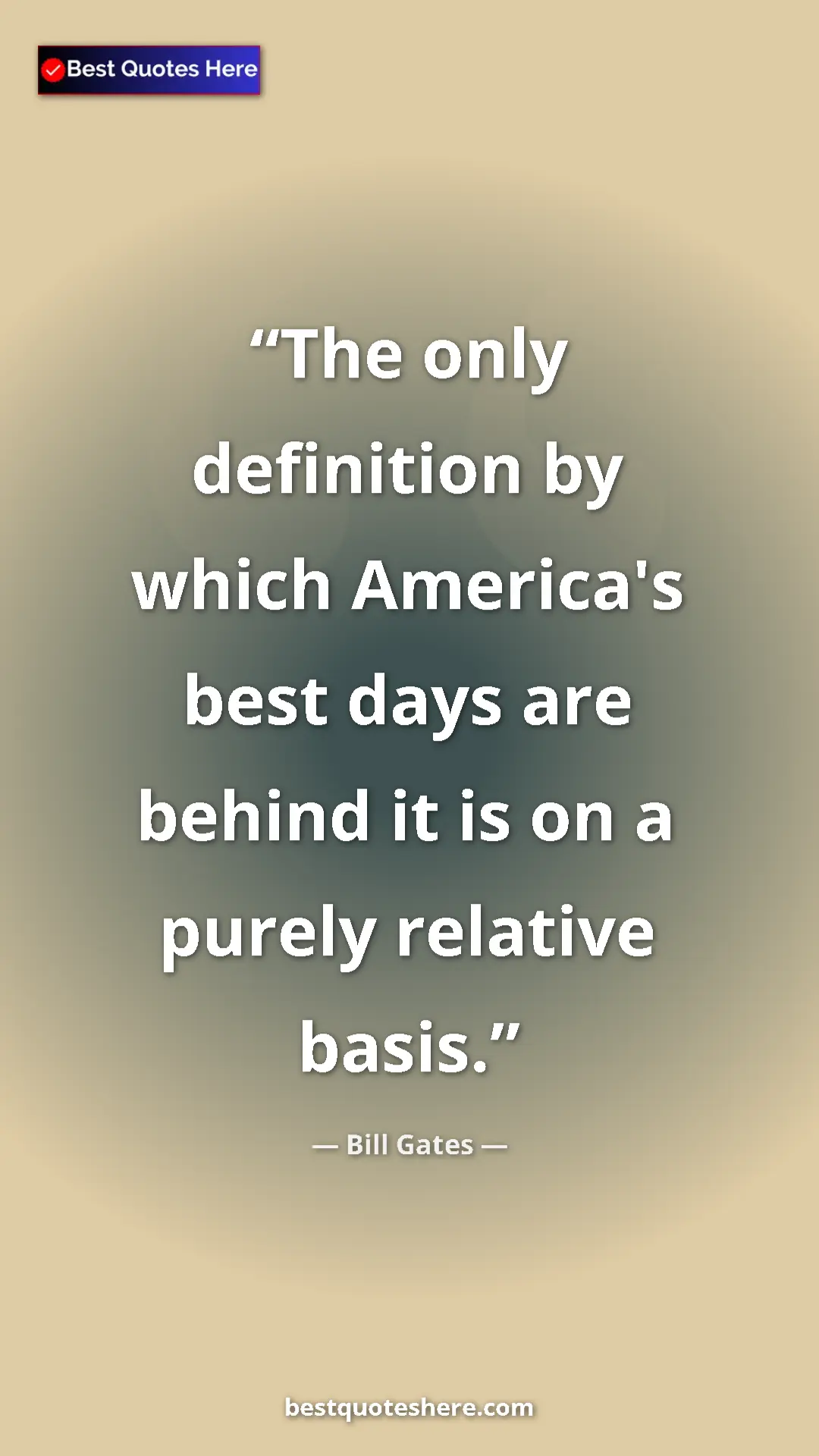 Bill Gates Quote Card: "The only definition by which America's best days are behind..." Pinterest quote poster by Bill Gates: "The only definition by which America's best days are behind..."