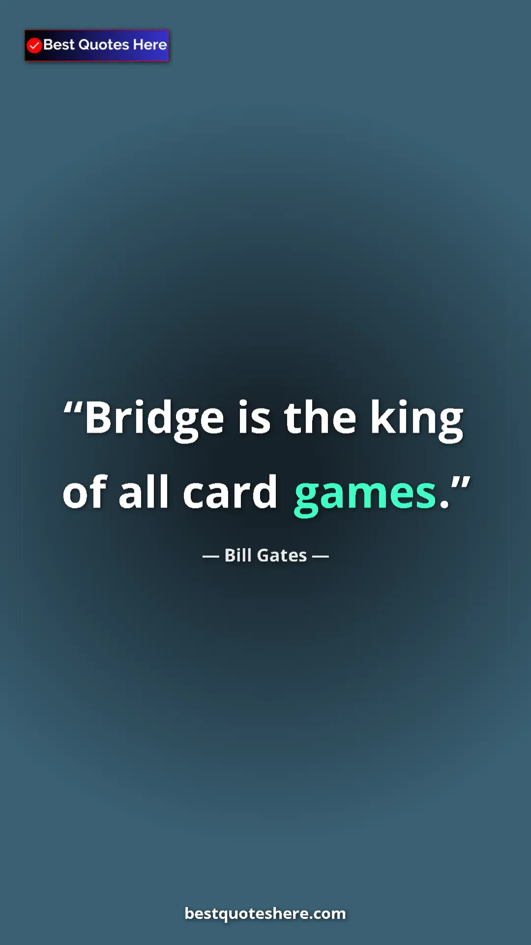Pinterest quote poster by Bill Gates: "Bridge is the king of all card games."