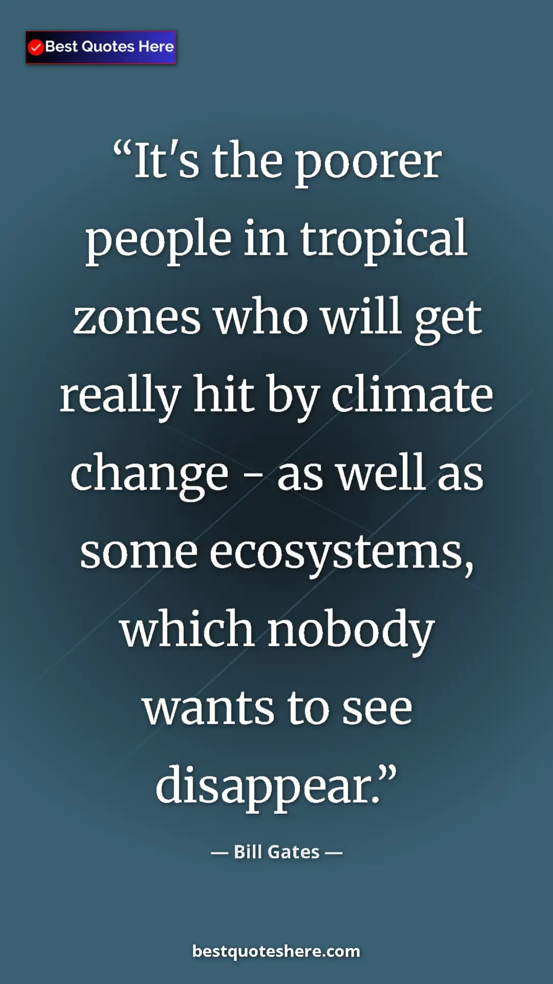 Bill Gates Quote Card: "It's the poorer people in tropical zones who will get..." Pinterest quote poster by Bill Gates: "It's the poorer people in tropical zones who will get..."