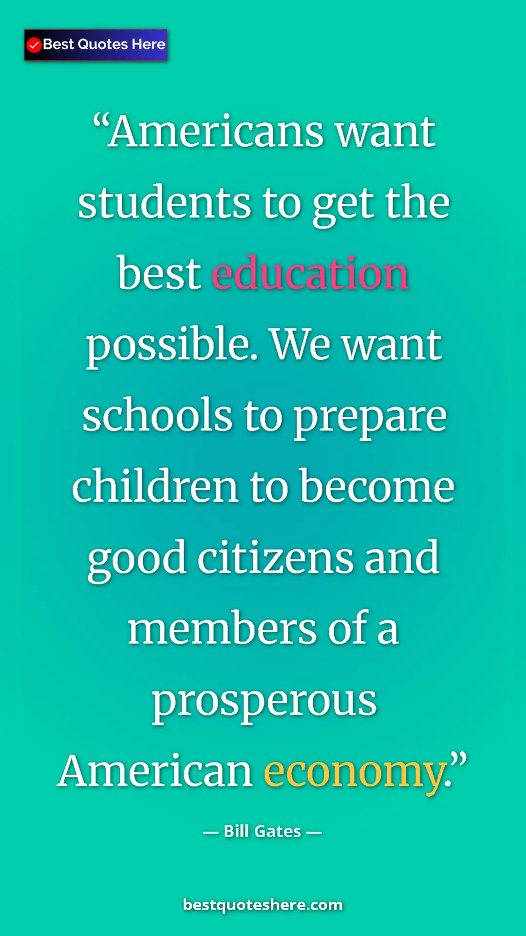 Bill Gates Quote Card: "Americans want students to get the best education possible. " Pinterest quote poster by Bill Gates: "Americans want students to get the best education possible. "