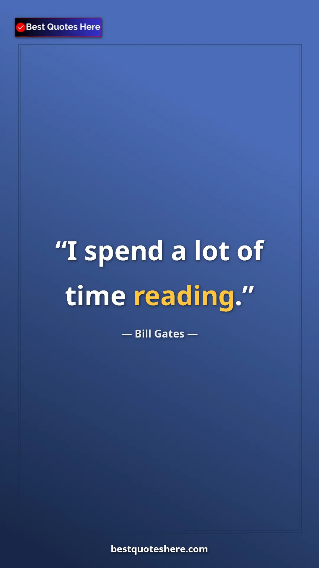 Bill Gates Quote Card: "I spend a lot of time reading." Pinterest quote poster by Bill Gates: "I spend a lot of time reading."