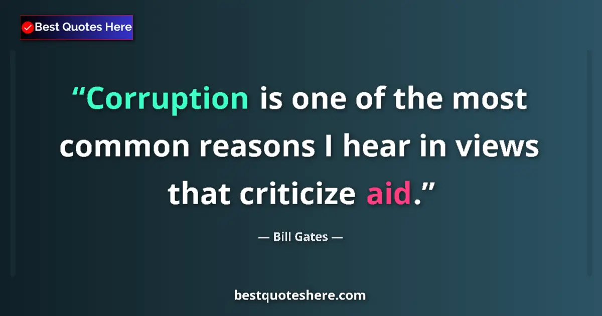Quote by Bill Gates: Corruption is one of the most common reasons I hear in views that criticize aid....