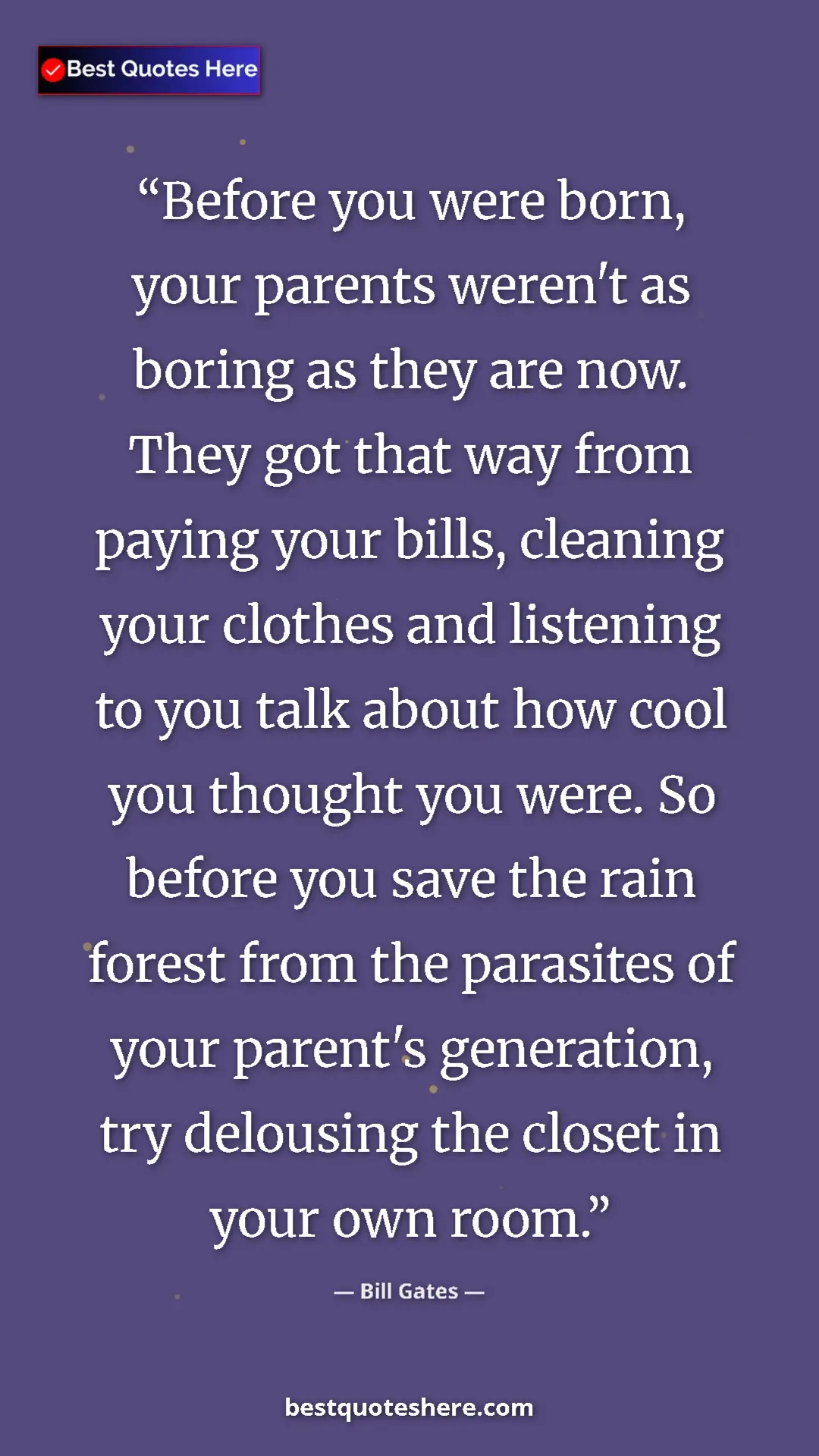 Bill Gates Quote Card: "Before you were born, your parents weren't as boring as..." Pinterest quote poster by Bill Gates: "Before you were born, your parents weren't as boring as..."