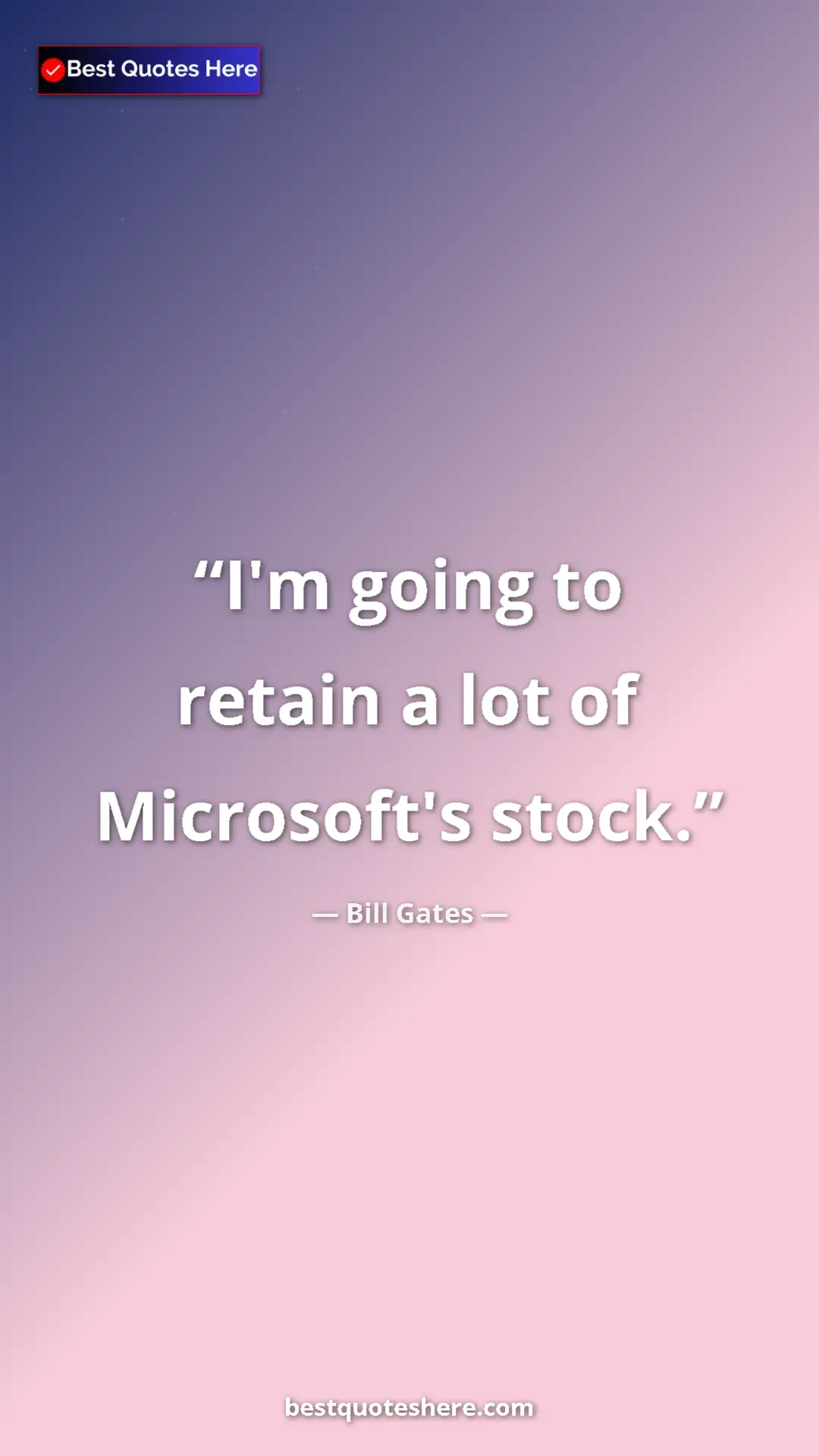 Pinterest quote poster by Bill Gates: "I'm going to retain a lot of Microsoft's stock."