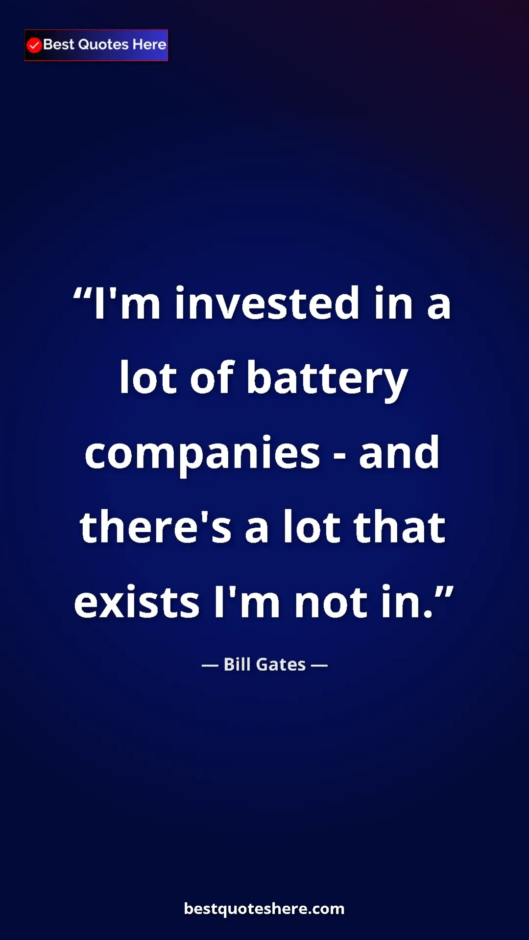 Pinterest quote poster by Bill Gates: "I'm invested in a lot of battery companies - and there's a..."