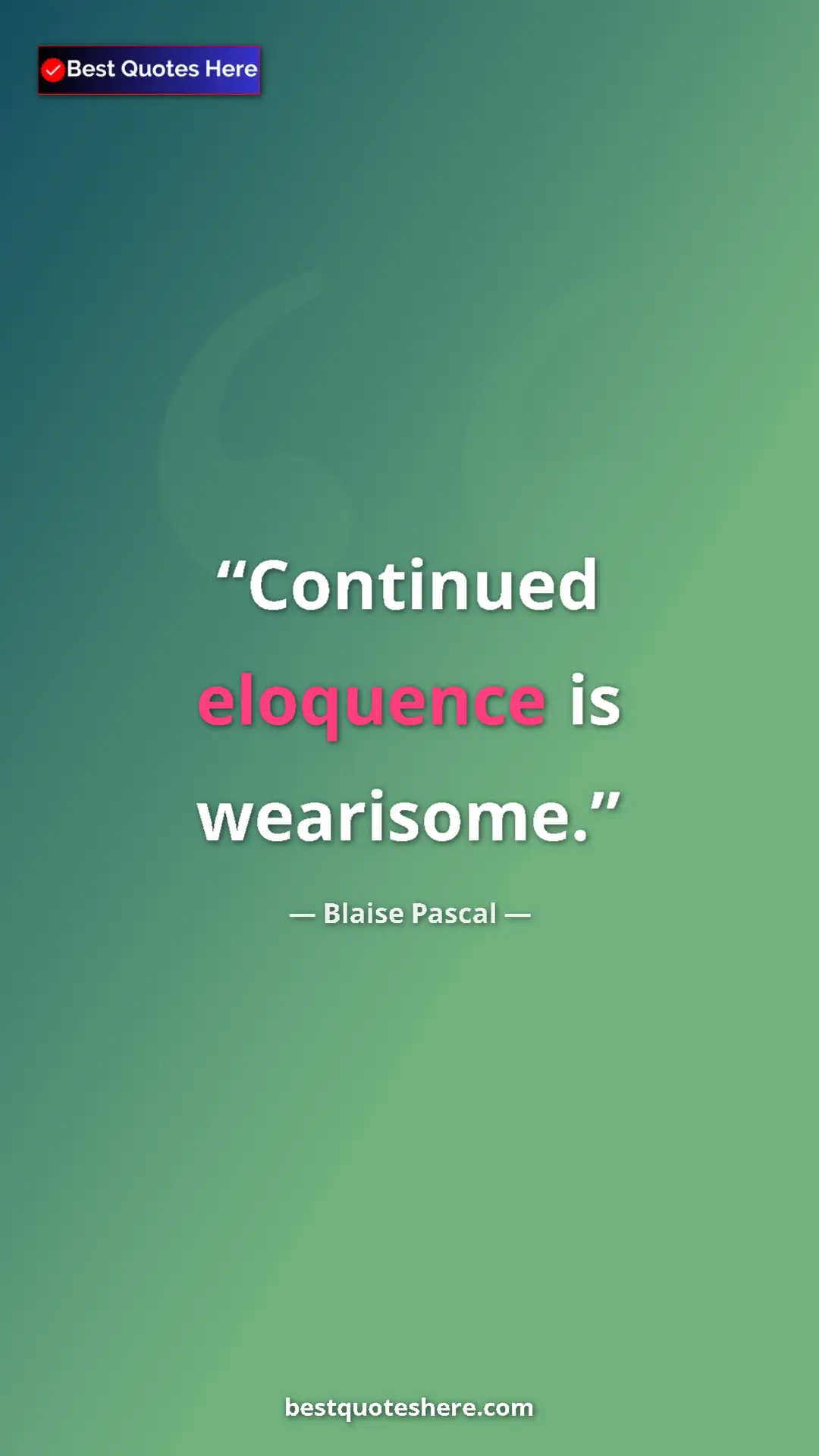 Pinterest quote poster by Blaise Pascal: "Continued eloquence is wearisome."