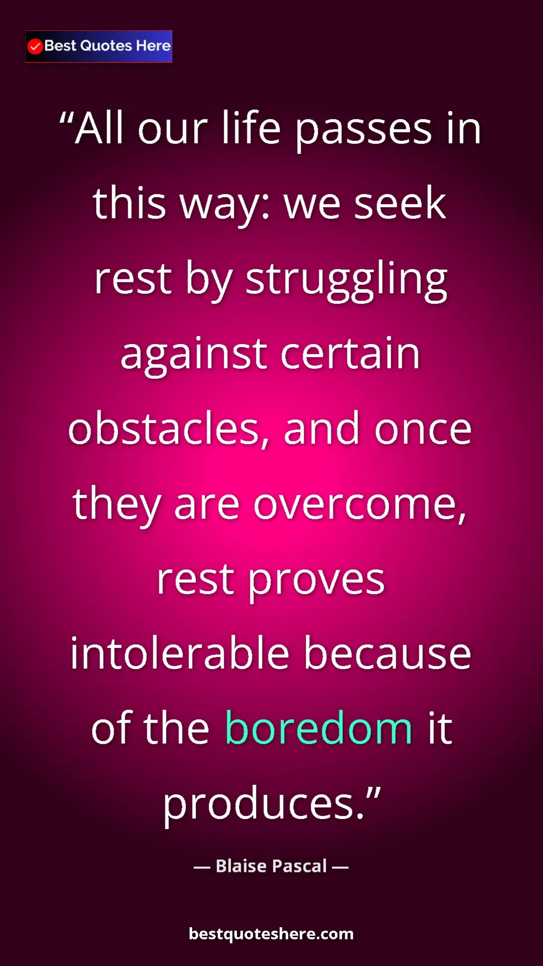 Pinterest quote poster by Blaise Pascal: "All our life passes in this way: we seek rest by struggling..."
