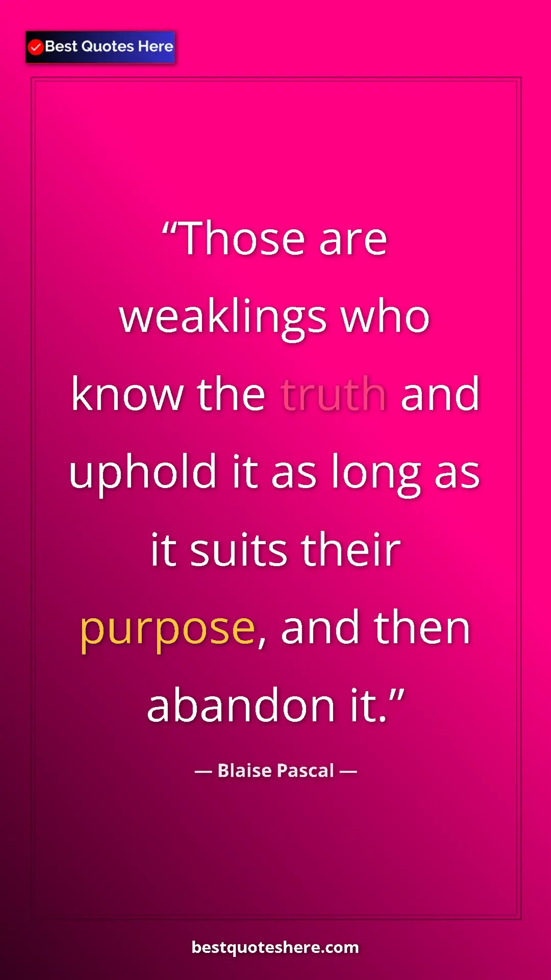 Pinterest quote poster by Blaise Pascal: "Those are weaklings who know the truth and uphold it as..."