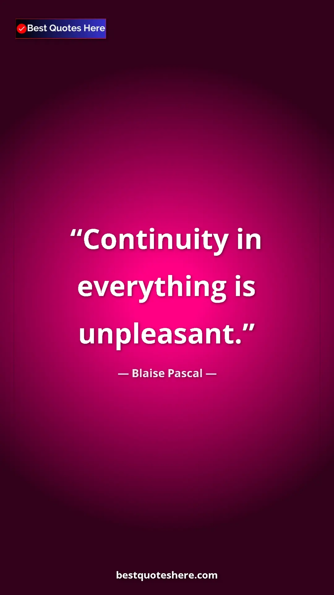 Pinterest quote poster by Blaise Pascal: "Continuity in everything is unpleasant."