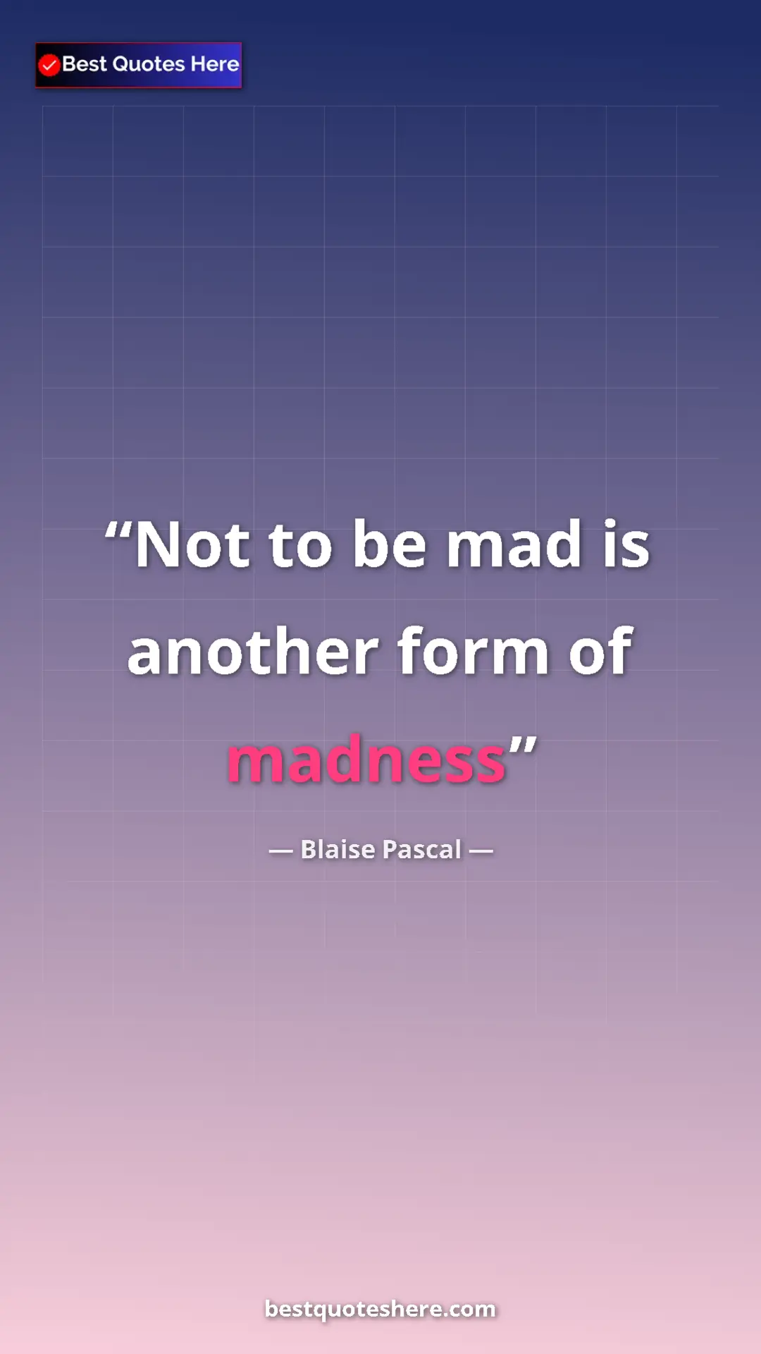 Pinterest quote poster by Blaise Pascal: "Not to be mad is another form of madness"