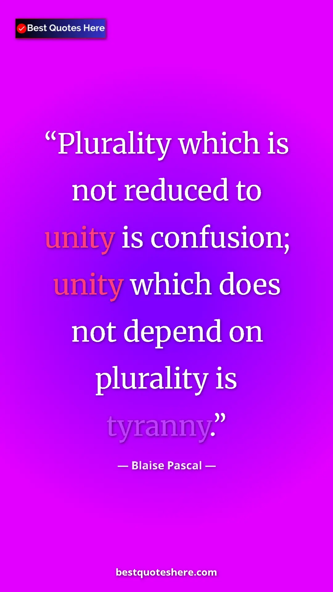 Pinterest quote poster by Blaise Pascal: "Plurality which is not reduced to unity is confusion; unity..."