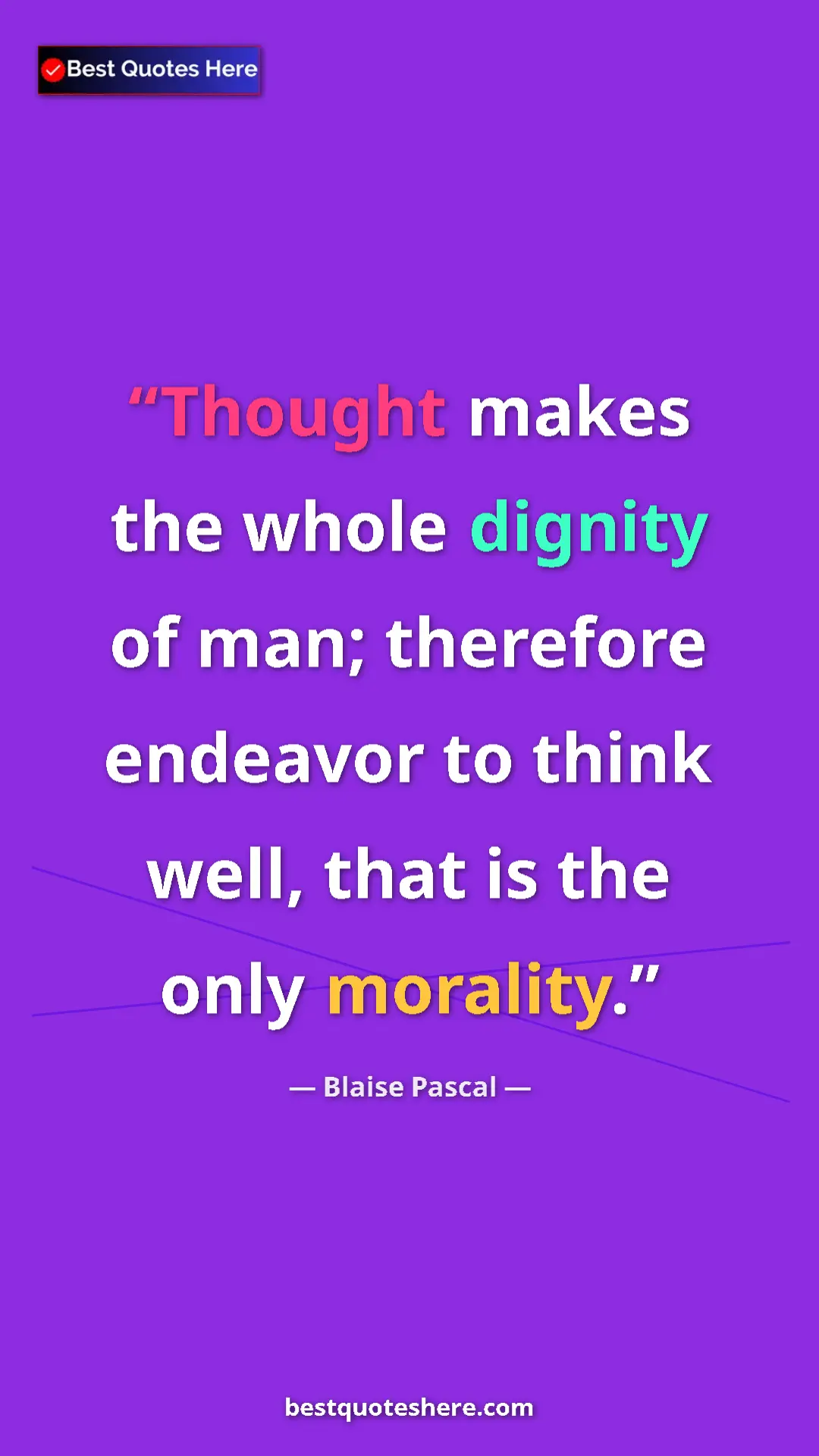 Pinterest quote poster by Blaise Pascal: "Thought makes the whole dignity of man; therefore endeavor..."