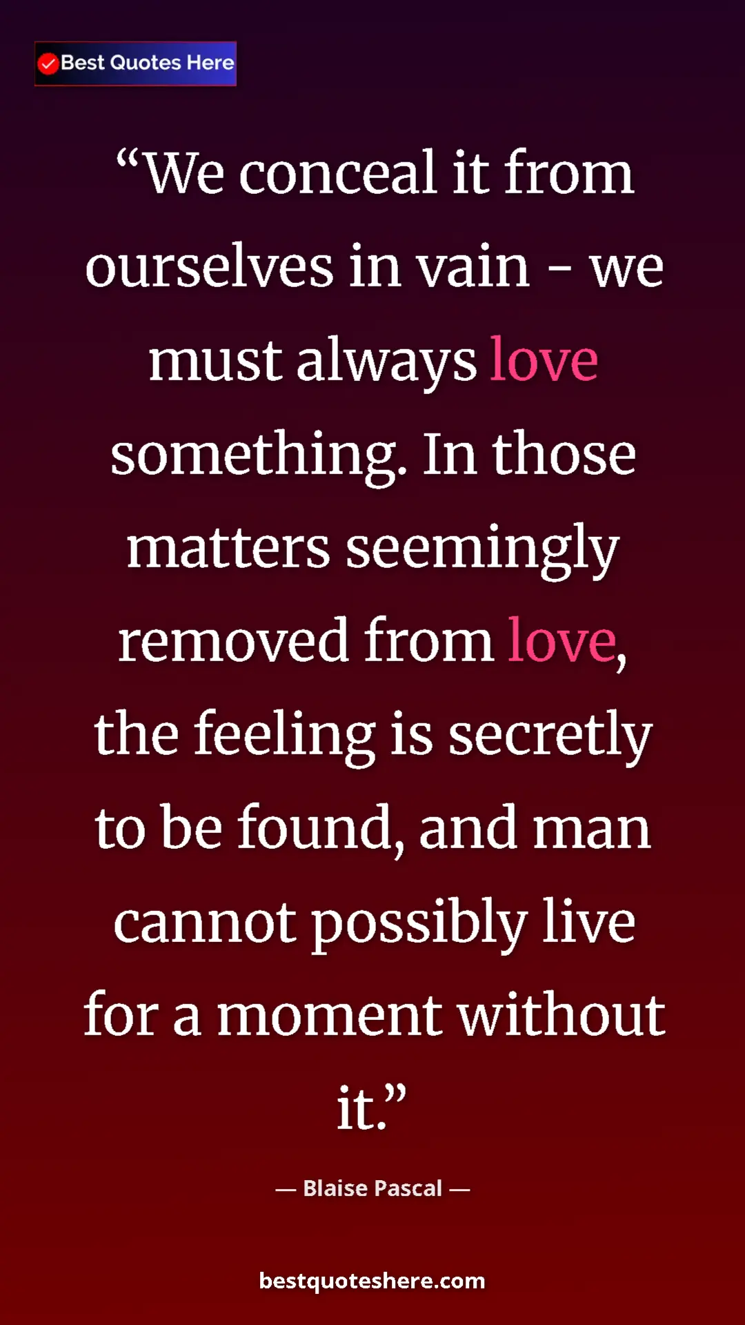 Pinterest quote poster by Blaise Pascal: "We conceal it from ourselves in vain - we must always love..."