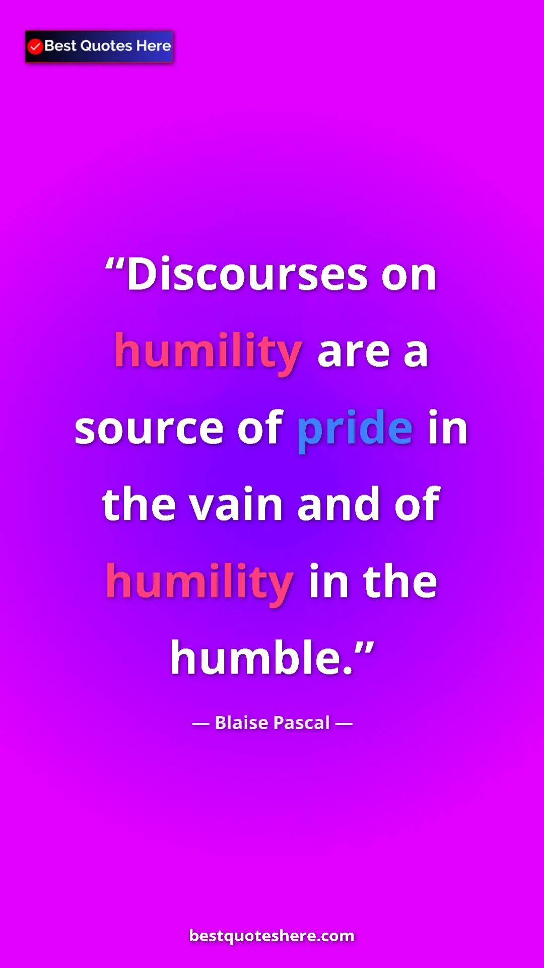 Pinterest quote poster by Blaise Pascal: "Discourses on humility are a source of pride in the vain and"