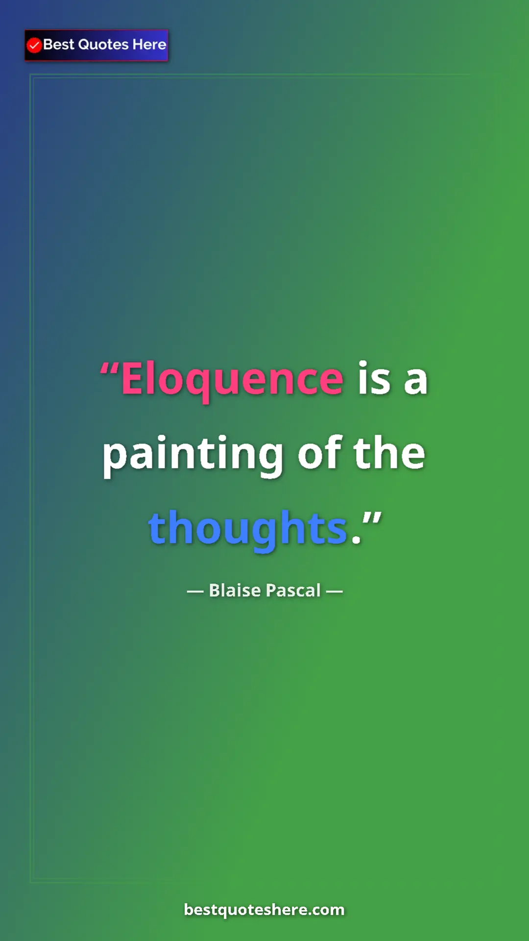 Pinterest quote poster by Blaise Pascal: "Eloquence is a painting of the thoughts."