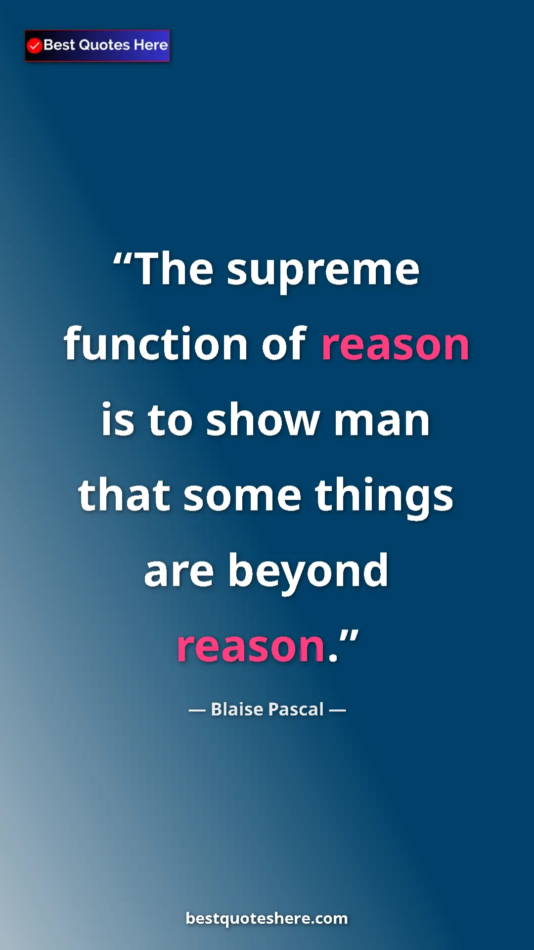 Pinterest quote poster by Blaise Pascal: "The supreme function of reason is to show man that some..."