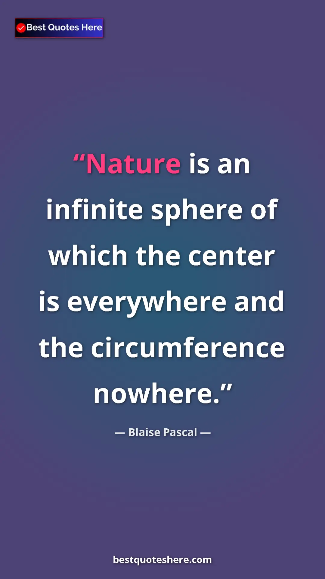 Pinterest quote poster by Blaise Pascal: "Nature is an infinite sphere of which the center is..."